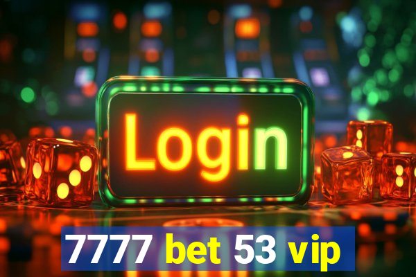 7777 bet 53 vip